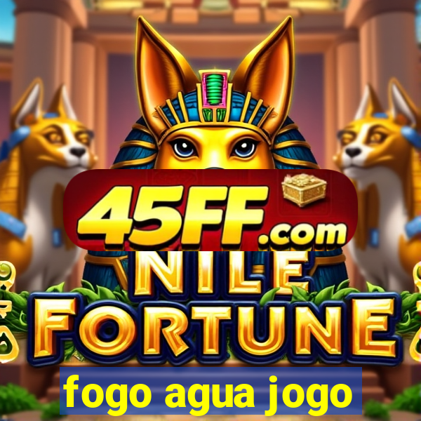 fogo agua jogo